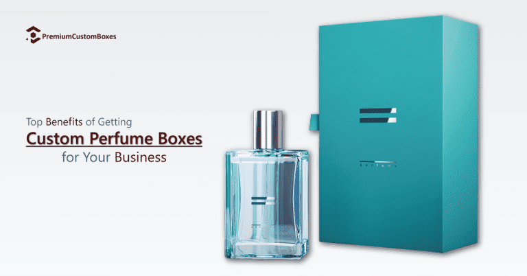 Benefits of Getting Custom Perfume Boxes