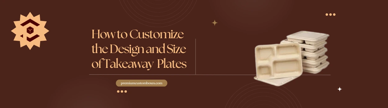 How To Customize The Design And Size Of Takeaway Plates.webp