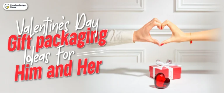 Valentine’s Day Packaging Ideas for Him and Her
